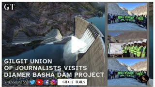 Gilgit Union Of Journalists Delegation Study Tour of Diamer Bhasha Dam Project Insights Progress [upl. by Nedak]