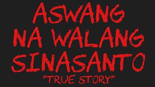 ASWANG NA WALANG SINASANTO True Story [upl. by Animrac]