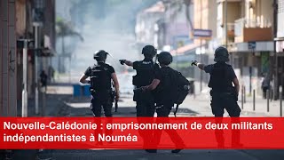 NouvelleCalédonie  emprisonnement de deux militants indépendantistes à Nouméa [upl. by Jonina]