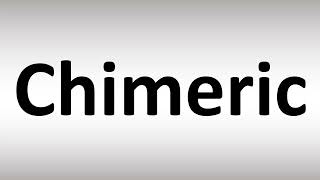 How to Pronounce Chimeric [upl. by Spitzer87]