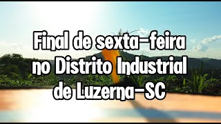 É SEXTA No Distrito Industrial de LuzernaSC [upl. by Doowyah]