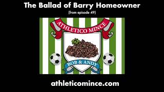 Athletico Mince  The Ballad Of Barry Homeowner [upl. by Odlavso899]