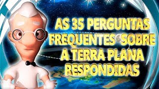 AS 35 PERGUNTAS FREQUENTES SOBRE A TERRA PLANA RESPONDIDAS [upl. by Eillah]