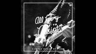 Campus House Worship  10 Your Glory [upl. by Atteram]