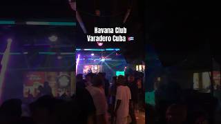 Havana Club Varadero Cuba NightLife 🇨🇺 cuba travel varadero shorts [upl. by Orsay30]