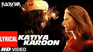 Katiya Karoon Lyrical Video  Rockstar  Ranbir Kapoor  Nargis Fakhri  A R Rahman [upl. by Ahsitel]