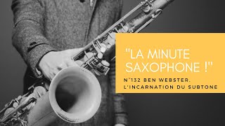 quotLa Minute Saxophone quot N°132 Ben Webster lincarnation du subtone [upl. by Anivlis]