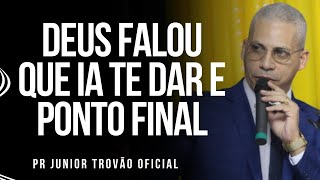 Pr Junior Trovão  DEUS FALOU QUE IA TE DAR E PONTO FINAL [upl. by Tirrag]