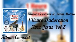 Adorons Leternel amp Alain Moloto  1 Heure dadoration Avec Jesus Christ Vol3  2007 [upl. by Ailugram]