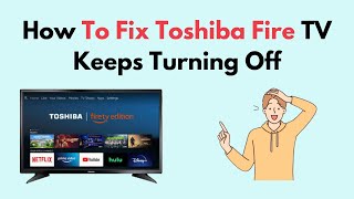 How to Fix Toshiba Fire TV Keeps Turning Off [upl. by Ednihek]