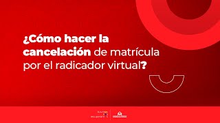 ¿Cómo cancelar la matrícula por el radicador virtual [upl. by Royd]