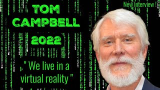 Tom Campbell Interview 2022  Consciousness  Simulation Theory  General Relativity and More [upl. by Ahsirhcal]