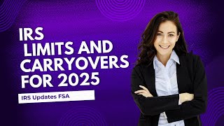 IRS Updates FSA Contribution Limits and Carryovers for 2025 [upl. by Kimbra458]