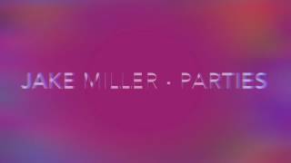 Jake Miller  Parties Official Lyrics [upl. by Lot]