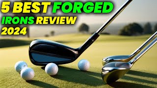 5 Best Forged Irons 2024 FORGED Irons That Will CHANGE Your Game [upl. by Conover]