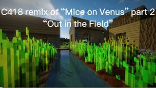 Remix of C418’s “Mice on Venus” part 2 “Out in the Field”￼￼ [upl. by Esnahc]