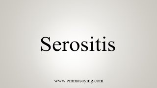 How To Say Serositis [upl. by Gove]