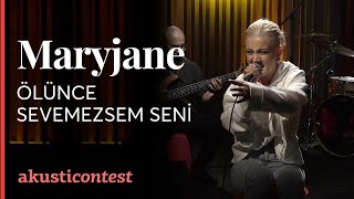 Maryjane  Ölünce Sevemezsem Seni  Akusticontest [upl. by Ellesig]