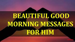 BEAUTIFUL GOOD MORNING MESSAGES FOR HIM [upl. by Irehs]