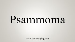 How To Say Psammoma [upl. by Sherrill]