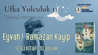 Ufka Yolculuk 11 10 İLKOKUL KATEGORİSİ  Eyvah Ramazan Kayıp Sesli Kitap 10BölümSayfa137143 [upl. by Blum]