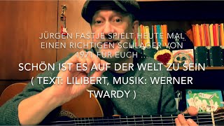 Schön ist es auf der Welt zu sein  Text Lilibert Musik Werner Twardy  hier von Jürgen Fastje [upl. by Acsot]