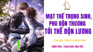 Tập 1  MẠT THẾ TRỌNG SINH PHU ĐỘN THƯƠNG TỚI THẾ ĐỘN LƯƠNG  Mạt thế Trọng sinh Ngôn tình [upl. by Eudoca]