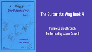 The Guitarists Way Book 4  Classical Guitar  Complete Playthrough Performed by Adam Caswell [upl. by Yahsram]