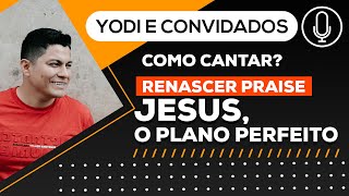 Como cantar JESUS O PLANO PERFEITO quotRenascer Praisequot VOCATO 89 [upl. by Laddie143]