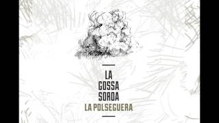 La Gossa Sorda  La Polseguera 2014 [upl. by Garry52]