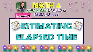 MATH 4  QUARTER 3 WEEK 6 LESSON 2  ESTIMATING THE ELAPSED TIME  MELCBASED [upl. by Oliver]