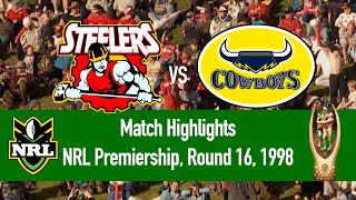 Illawarra Steelers vs North Queensland Cowboys  1998 Round 16  HIGHLIGHTS [upl. by Ynor]