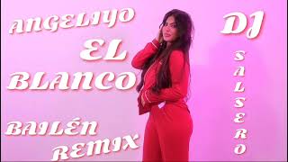 ANGELIYO EL BLANCO  BAILÉN CON MIGO REMIX  DJ SaLsErO [upl. by Aray707]