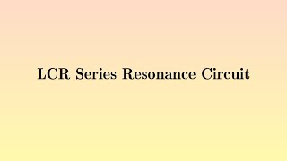 LCR Series Resonance Circuit [upl. by Acirem]