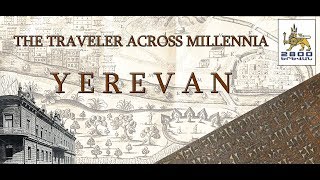 THE TRAVELER ACROSS MILLENNIA  YEREVAN [upl. by Iturk]