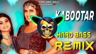 Kabootar Song Dj Remix  Hard Bass  Full Vibration Mix  Dj Parveen Saini Mahendergarh [upl. by Acirretahs]