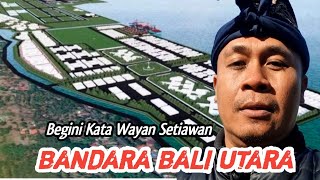 TANGGAPAN WAYAN SETIAWAN TERKAIT RENCANA PEMBANGUNAN BANDARA BALI UTARA [upl. by Ahsia]