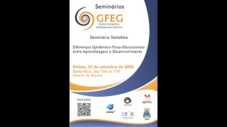 Seminário GFEG Temático Diferenças EpistêmicoPsicoEducacionais entre Aprendizagem Desenvolvimento [upl. by Hayden]