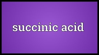 Succinic acid Meaning [upl. by Ibbob]