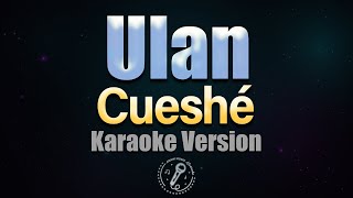 ULAN  Cueshé HQ KARAOKE VERSION with lyrics [upl. by Aztiray878]