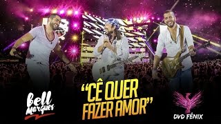 Bell Marques  Cê Quer Fazer Amor  DVD Fênix Vídeo Oficial [upl. by Valery]