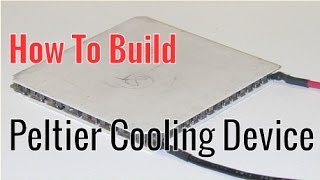 How To Build A PeltierTEC Cooling Device Thermoelectric Cooler [upl. by Oinota902]