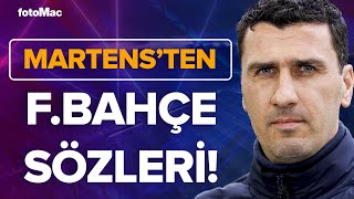 Maarten Martens quotFenerbahçenin Canını Nerede Acıtacağımızı İyi Biliyoruzquot fenerbahçe fb [upl. by Diehl101]