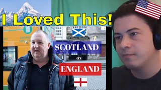 American Reacts What SCOTTISH People Think About ENGLISH People SCOTLAND vs ENGLAND [upl. by Sices]