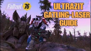 Fallout 76  ULTRAZIT GATLING LASER GUIDE [upl. by Adnulahs462]