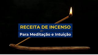 Receita Poderosa de Incenso para Meditação e Intuição [upl. by Irotal]