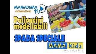 Come fare una SPADA SPECIALE coi palloncini modellabili  Tutorial Mamakids per bambini [upl. by Holbrook]