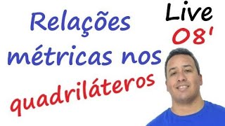 🌀Live 08  Relações Métricas nos Quadriláteros ‼️ [upl. by Lenzi]