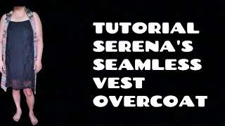 TUTORIAL SERENAS SEAMLESS VEST OVERCOAT [upl. by Cesya]