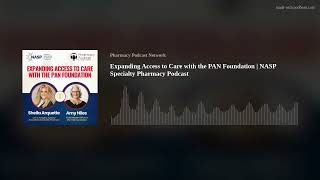 Expanding Access to Care with the PAN Foundation  NASP Specialty Pharmacy Podcast [upl. by Sunderland]